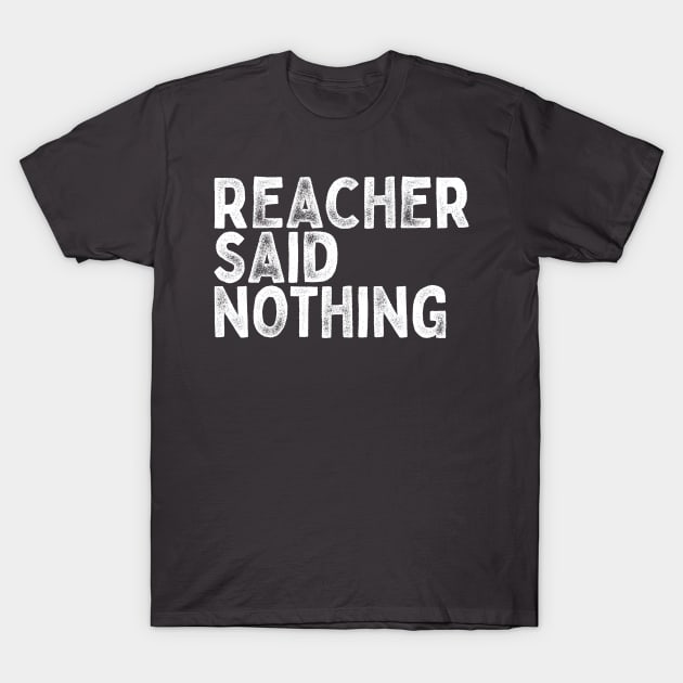 Reacher Said Nothing T-Shirt by EarlGreyTees